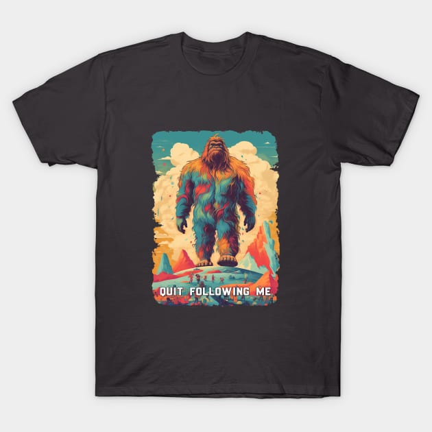 Quit Following Me - Bigfoot T-Shirt by DavidLoblaw